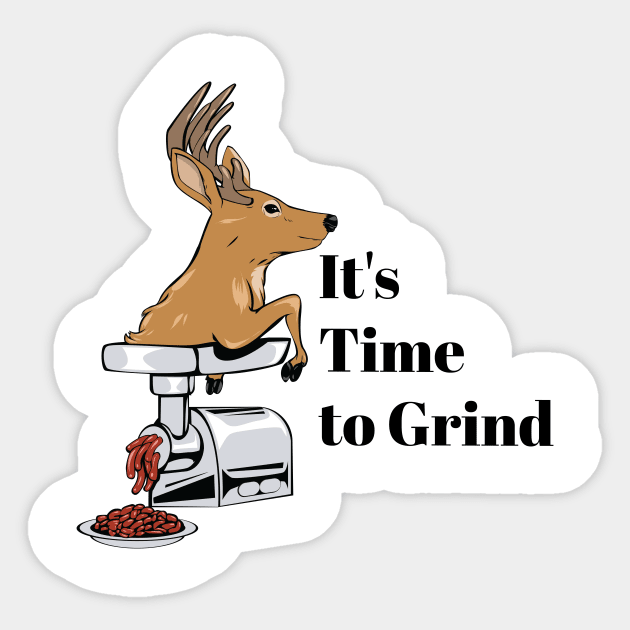Time to Grind, Deer! Sticker by Two guys and a cooler
